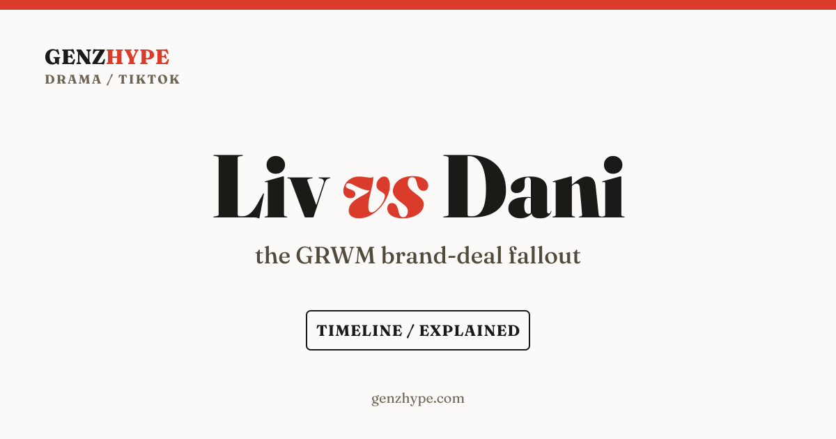 Liv vs Dani: the GRWM brand-deal fallout